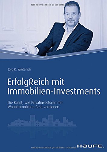 Haufe Fachbuch: ErfolgReich mit Immobilien-Investments: Die Kunst, wie Privatinvestoren mit Wohnimmobilien Geld verdienen